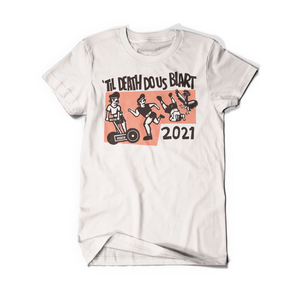 A tee shirt that says "Til Death Do Us Blart" with a graphic of Paul Blart on a segway, running, and fighting a rooster. The shirt is white with a red and black graphic.
