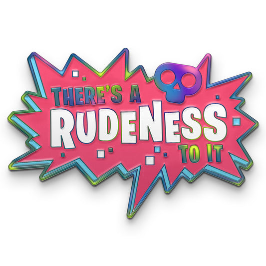 An enamel pin with anodized metal edges in the shape of a spikey speech bubble. The background is bubble gum pink with light blue accents and white and blue squares. In the center it says, “There’s a rudeness to it,” in anodized metal and white block lettering. Above the words is a skull in anodized metal.