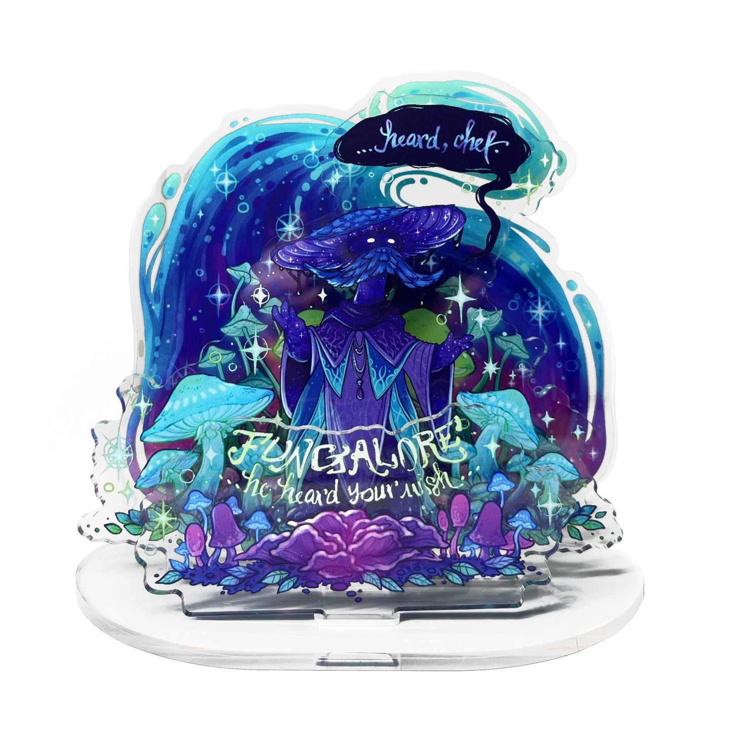 Acrylic standee: An acrylic standee of Fungalore. He is a blue mushroom creature in blue robes surrounded by glowing mushrooms and a blue and purple swirl. He is saying, “... heard, chef,” with “Fungalore… he heard your wish…” below him.