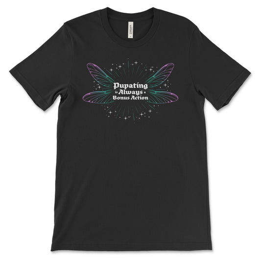 Pupating is Always a Bonus Action Shirt