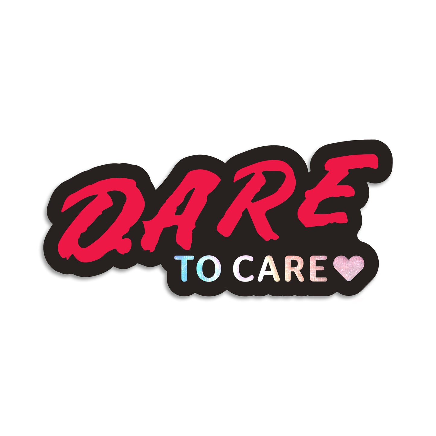 Die cut sticker with Black border that says DARE like the Drug Abuse Resistance Education logo but underneath are the words "TO CARE" and a heart that are holographic.