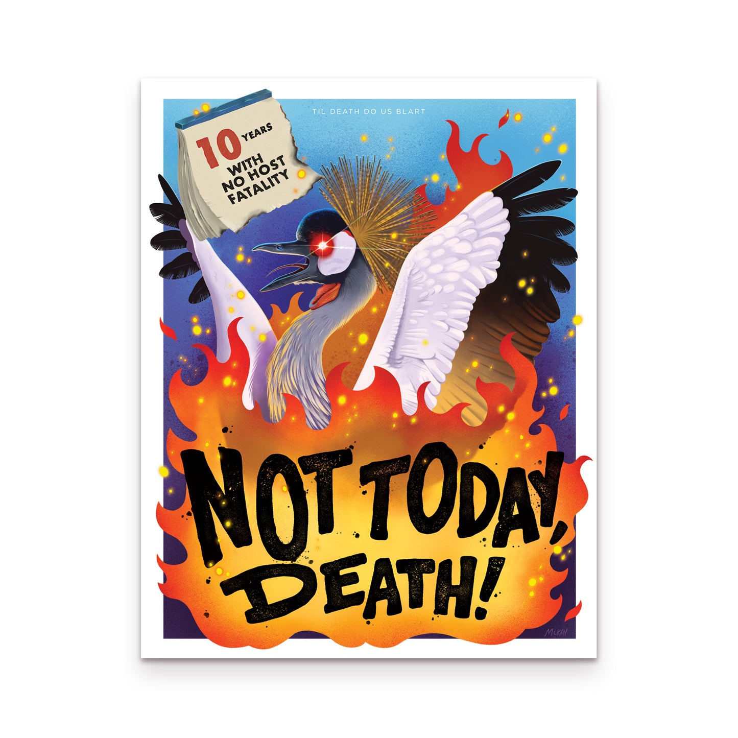 An illustrated poster featuring the crane from Paul Blart Mall Cop 2, surrounded by flames and embers, with glowing red eyes. Text in the flames reads, “NOT TODAY, DEATH!” At the top left corner of the poster, a remnant of a burned-away calendar reads “10 years with no host fatality.” Small text at the top center of the poster reads, “Til Death Do Us Blart”