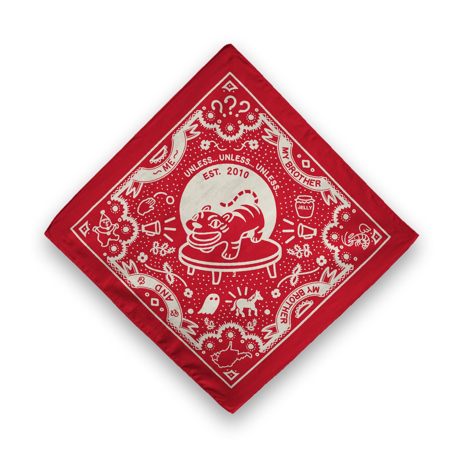 Red Bandana: A red bandana with MBMBaM themed illustrations in off-white. In the center is a tiger on a table with two megaphones pointed at it. There is a solid border line and four banners that say, “My brother,” “My brother,” “And,” “Me,” bordering the center image. Above the tiger, the bandana says, “Unless… Unless… Unless…” and “Est. 2010”. Other highlights include a shrimp angel, a jelly jar, a horse, and a spooky ghost.