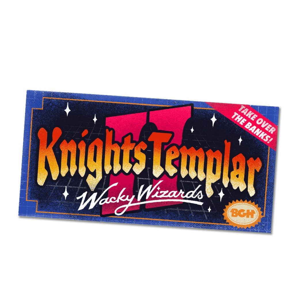  rectangular purple decal styled like a retro game cover. At the center it says, “Knights Templar” in an orange to yellow gradient over a large red “II”. Beneath, it says “Wacky Wizards” in white script. The bottom right has a gold emblem that says, “BGH” with a red banner in the top right corner that says, “Take over the banks!” Around the center text are white sparkles.