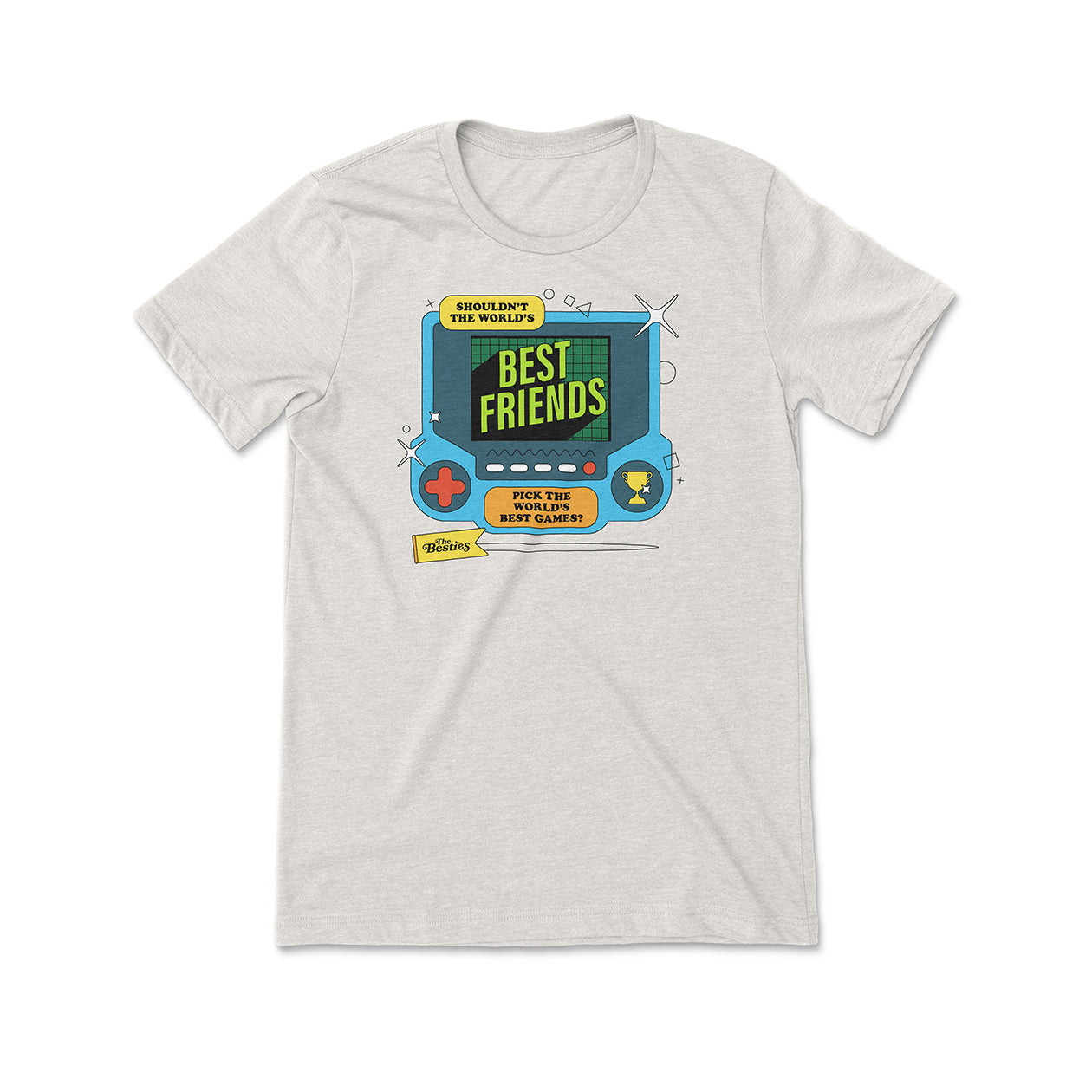 A t-shirt with a graphic of a blue game system. It says, “Shouldn’t the world’s best friends pick the world’s best games?” There are circles, squares, and triangles around the game system. Below the game system is a yellow banner that says, “The Besties”.