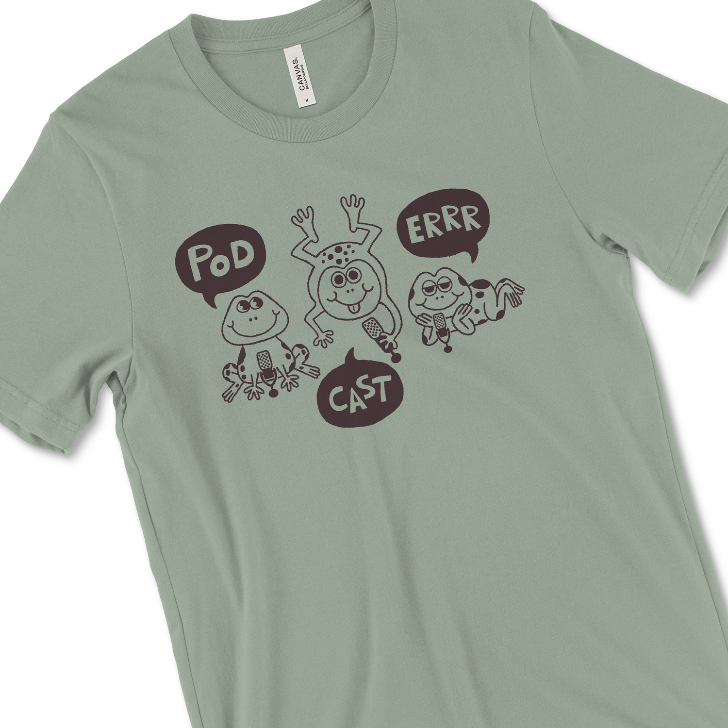 Frog Shirt: A sage green t-shirt with three line art frogs. From left to right, the frogs are saying, “POD,” “CAST,” “ERRR,” in black speech bubbles.