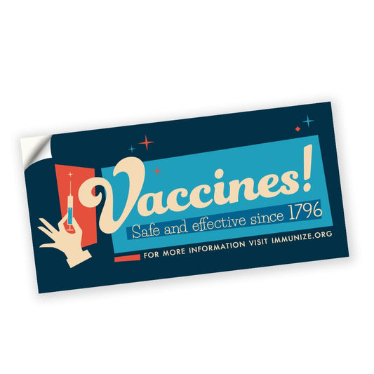 A bumper sticker with a dark blue background and a retro graphic of a light blue rectangle with a medium blue near the bottom. To the left is an illustration of a hand holding a syringe. In the center of the rectangle it says, “Vaccines!” with “Safe and effective since 1796” underneath. At the bottom it says “For more information visit immunize.org”. 