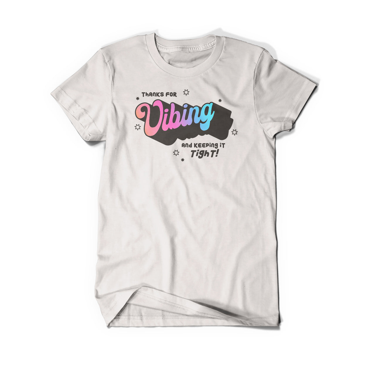 A cream shirt that says, "Thanks for vibing and keeping it tight!" The "vibing" is a pastel gradient in a large retro handwritten font.