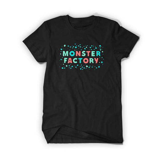 A black tee-shirt that says "Monster Factory" in teal, blue, and coral block letters. There's a fiels of blue and teal dots around the words.