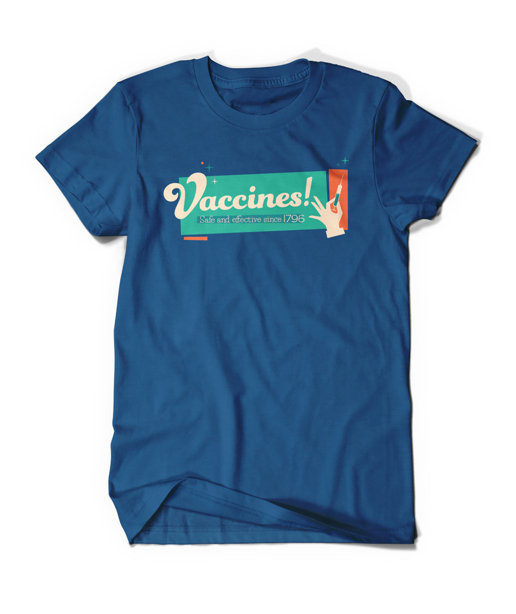 A dark blue tee-shirt that says "Vaccines!" in cream lettering. Below that it says, "Safe and effective since 1796". There is a hand holding a small syringe to the right. Behind the words and hand is a large teal rectangle with an orange one next to it. 