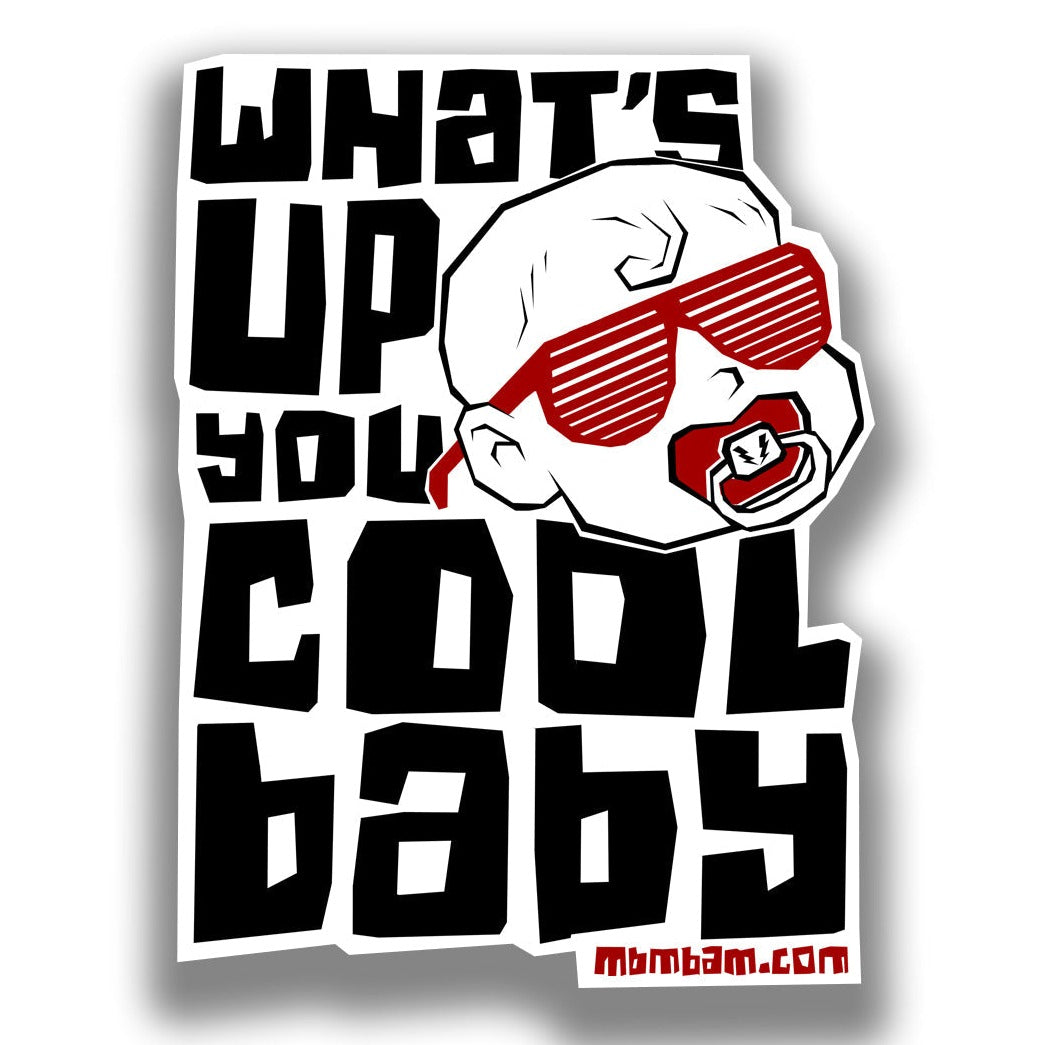 A white sticker that says, "What's up you cool baby" in black block letters. Next to the words is a baby's head with a red pacifier and red shutter shades. At the bottom it says, "mbmbam.com" in red.